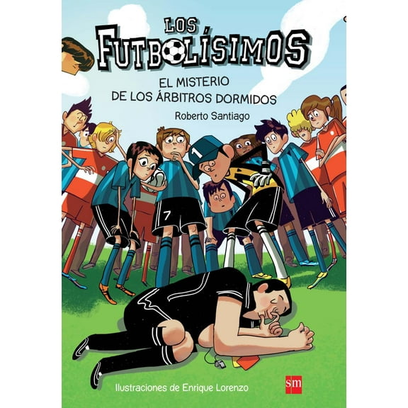 LOS FUTBOLISIMOS 1. EL MISTERIO DE LOS ARBITROS DORMIDOS SM DE EDICIONES ROBERTO SANTIAGO