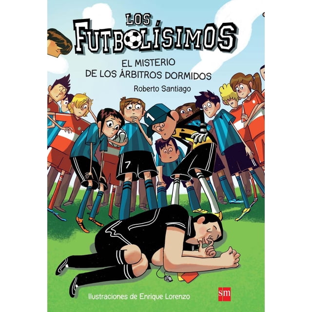 LOS FUTBOLISIMOS 1. EL MISTERIO DE LOS ARBITROS DORMIDOS SM DE EDICIONES ROBERTO SANTIAGO