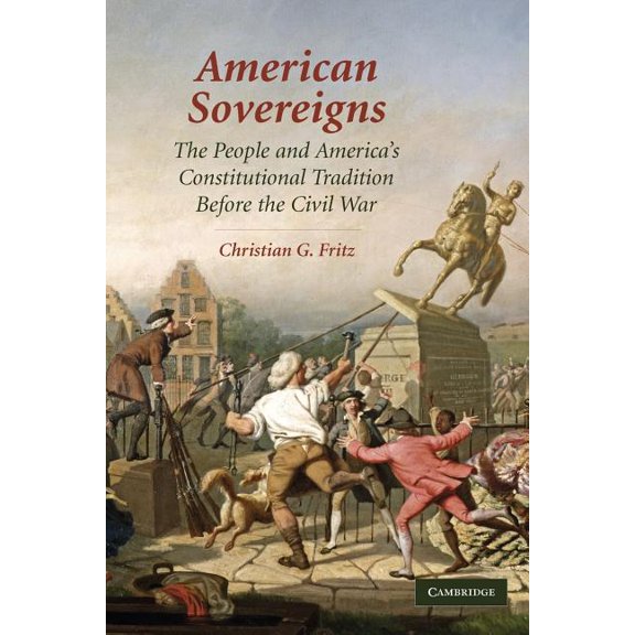 Cambridge Studies on the American Consti American Sovereigns: The People and America's Constitutional Tradition Before the Civil War, (Paperback)