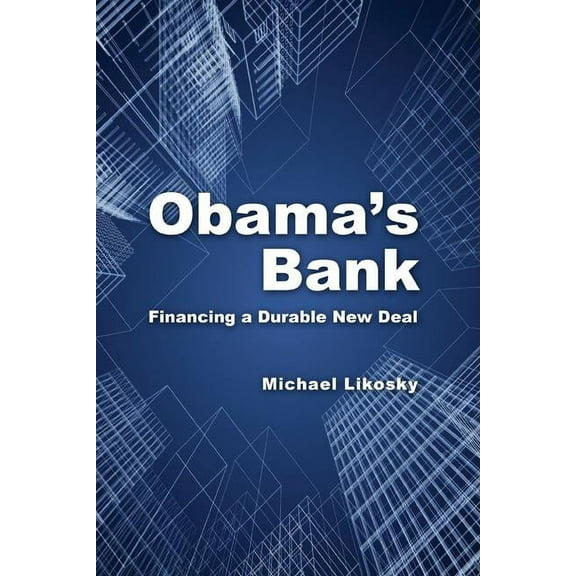 Obama's Bank: Financing a Durable New Deal, (Paperback)
