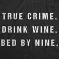thumbnail image 2 of Womens True Crime Drink Wine Bed By Nine T Shirt Funny Binge TV Drinking Tee Womens Graphic Tees, 2 of 9