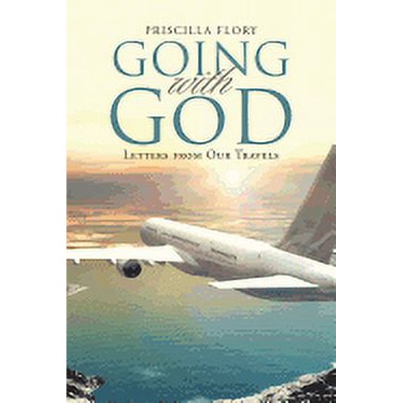 Going With God: Letters from Our Travels Paperback Priscilla Flory