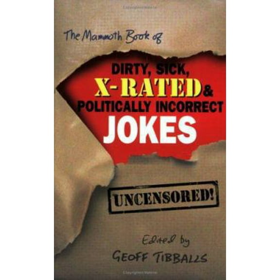 Pre-Owned The Mammoth Book of Dirty, Sick, X-Rated and Politically Incorrect Jokes: The Ultimate Collection of X-Rated Gags (Paperback) 0786716010 9780786716012