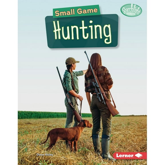 Searchlight Books (Tm) -- Hunting and Fi Small Game Hunting, (Hardcover)