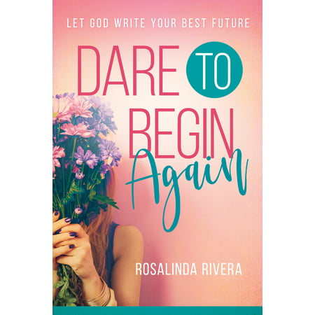 Dare to Begin Again : Let God Write Your Best