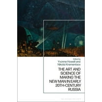 The Art and Science of Making the New Man in Early 20th-Century Russia, (Hardcover)