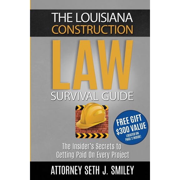 The Louisiana Construction Law Survival Guide: The Insider's SecretsTo Getting Paid On Every Project, (Paperback)