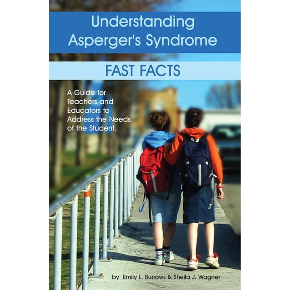 Understanding Asperger's Syndrome: Fast Facts: A Guide for Teachers and Educators to Address the Needs of the Student, (Paperback)