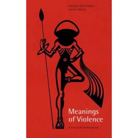 Pre-Owned Meanings of Violence: A Cross-Cultural Perspective (Hardcover) by Jon Abbink, Gran Aijmer
