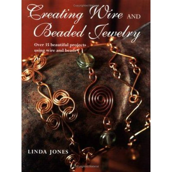 Pre-Owned Creating Wire and Beaded Jewelry: Over 35 beautiful projects using wire and beads (Paperback) 1581806329 9781581806328