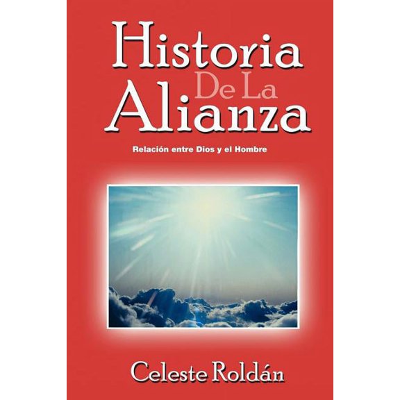 Historia De La Alianza: Relacion Entre Dios y El Hombre (Spanish Edition)
