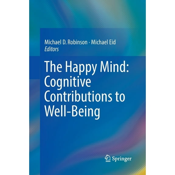 The Happy Mind: Cognitive Contributions to Well-Being, (Paperback)