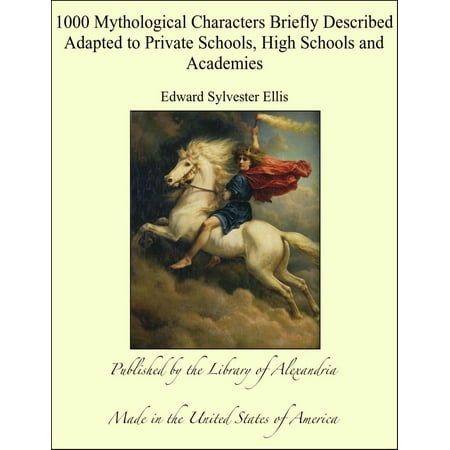 1000 Mythological Characters Briefly Described Adapted to Private Schools, High Schools and Academies - (The Best Private High Schools In The Us)