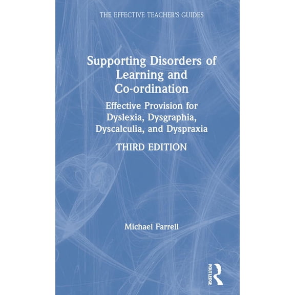 Effective Teacher's Guides Supporting Disorders of Learning and Co-ordination: Effective Provision for Dyslexia, Dysgraphia, Dyscalculia, and Dyspr, (Hardcover)