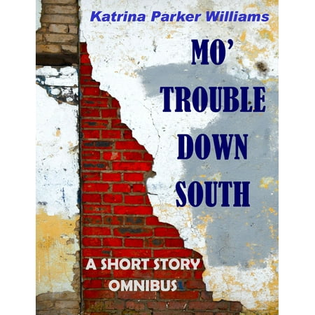 Mo' Trouble Down South--An Omnibus Collection of Historical Fiction -- Also read Trouble Down South and Other Stories -