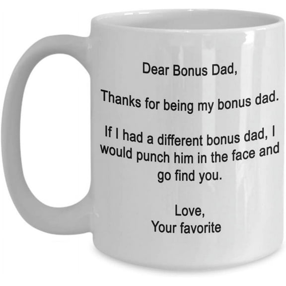 Funny father's day Gift for Bonus Dad from favorite child- Thanks for being my Bonus dad -15 oz Ceramic mug