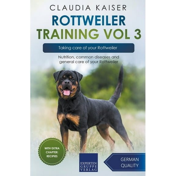 Rottweiler Training Rottweiler Training Vol 3 - Taking care of your Rottweiler: Nutrition, common diseases and general care of your Rottweil, Book 3, (Paperback)