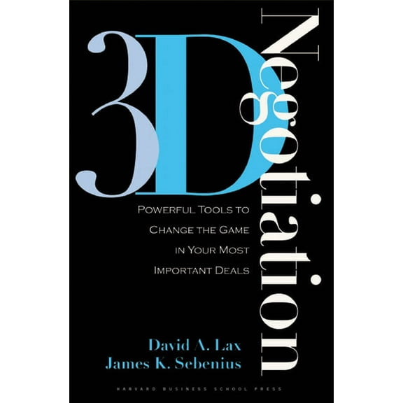 3-D Negotiation: Powerful Tools to Change the Game in Your Most Important Deals, (Hardcover)