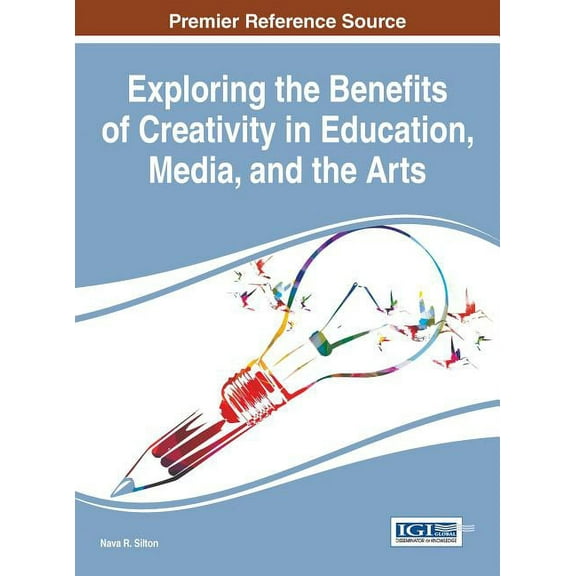 Exploring the Benefits of Creativity in Education, Media, and the Arts, (Hardcover)