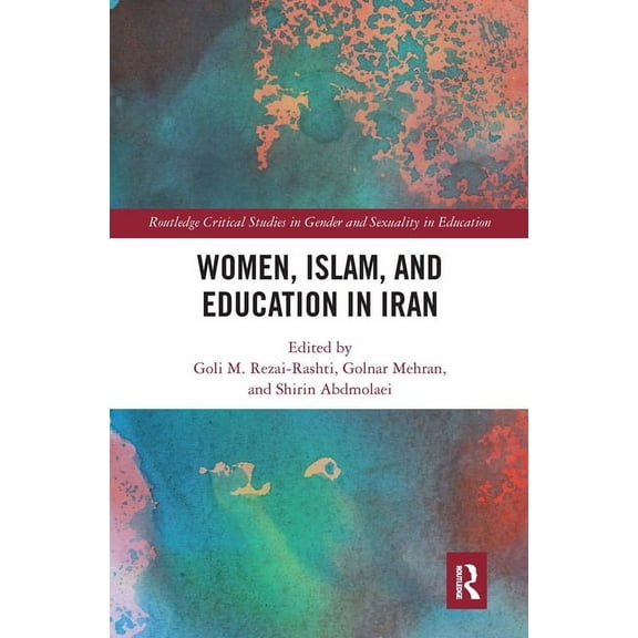 Routledge Critical Studies in Gender and Women, Islam and Education in Iran, (Paperback)