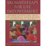 Aromatherapy for Life Empowerment: Using Essential Oils to Enhance Body, Mind, Spirit Well-Being, (Paperback)