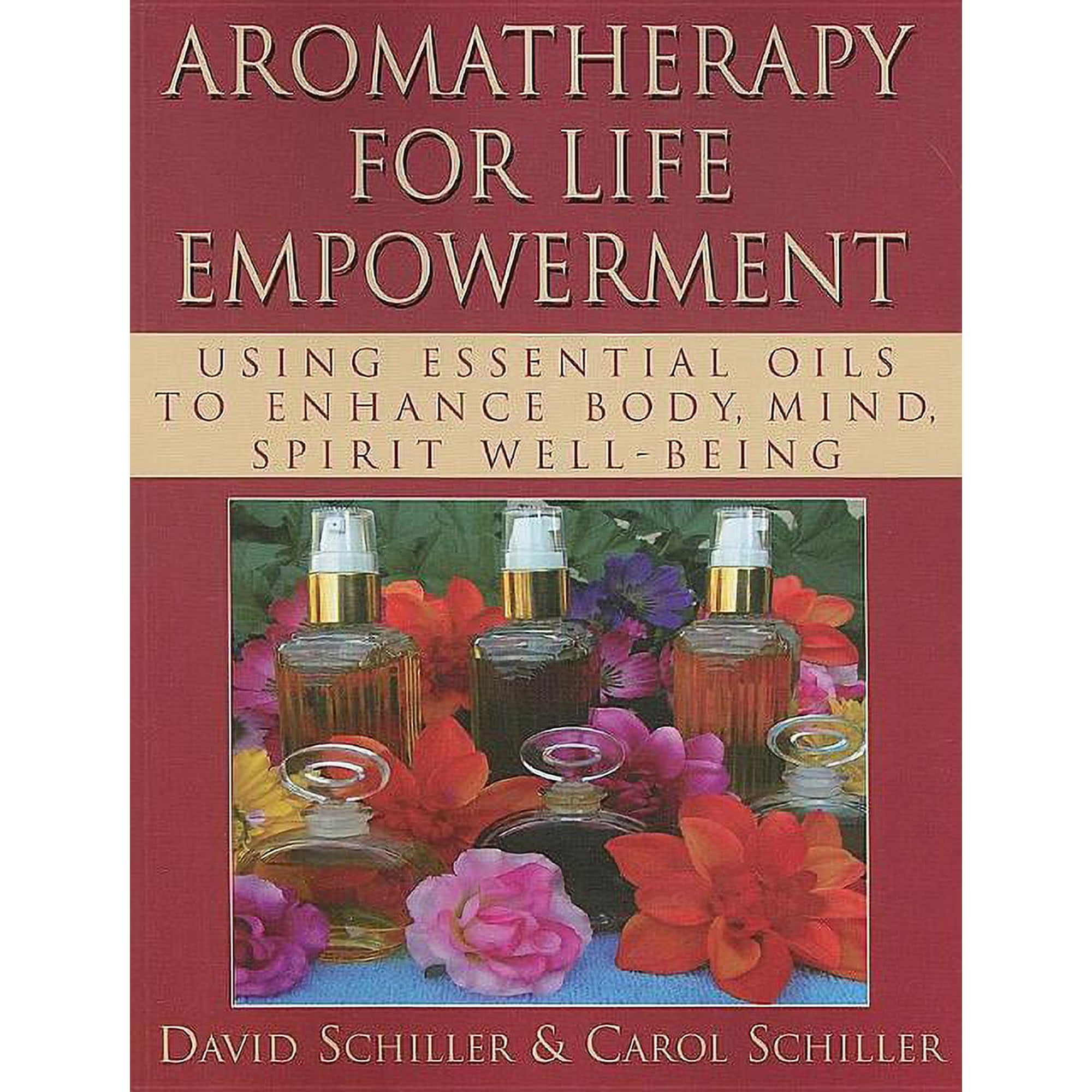 Aromatherapy for Life Empowerment: Using Essential Oils to Enhance Body, Mind, Spirit Well-Being, (Paperback)