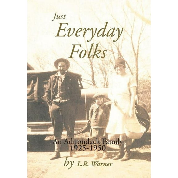 Just Everyday Folks : An Adirondack Family 1925-1950
