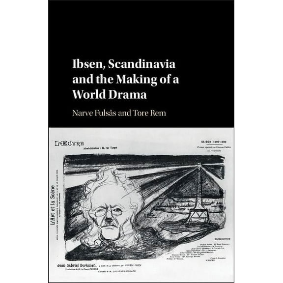 Ibsen, Scandinavia and the Making of a World Drama, (Hardcover)