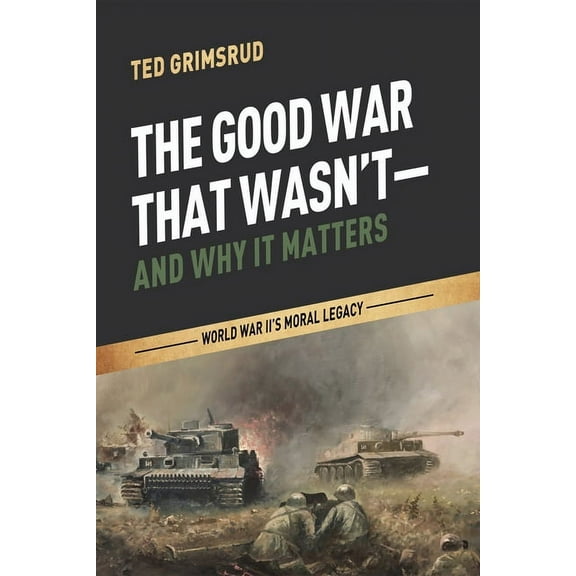 The Good War That Wasn't-and Why It Matters (Hardcover)