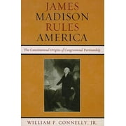 James Madison Rules America: The Constitutional Origins of Congressional Partisanship, Used [Paperback]