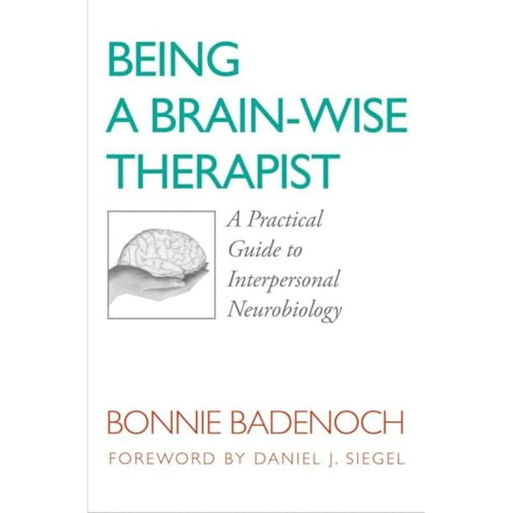 Pre-Owned Being a Brain-Wise Therapist: A Practical Guide to Interpersonal Neurobiology (Paperback) 0393705544 9780393705546