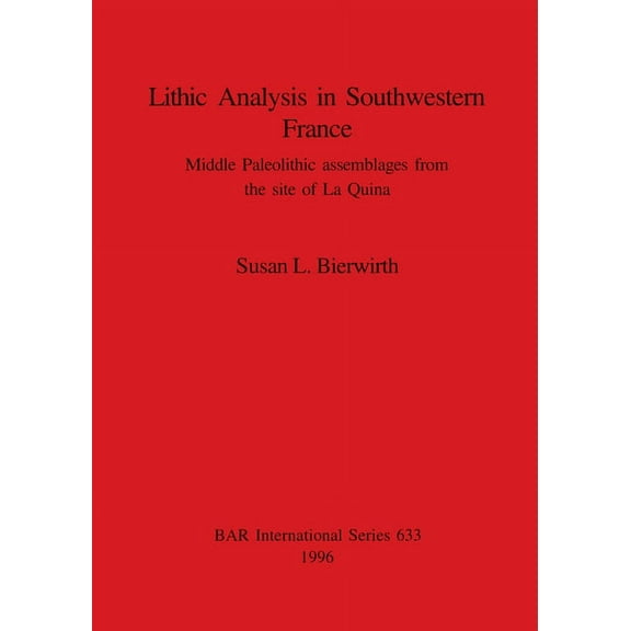 BAR International: Lithic Analysis in Southwestern France: Middle Paleolithic assemblages from the site of La Quina (Paperback)