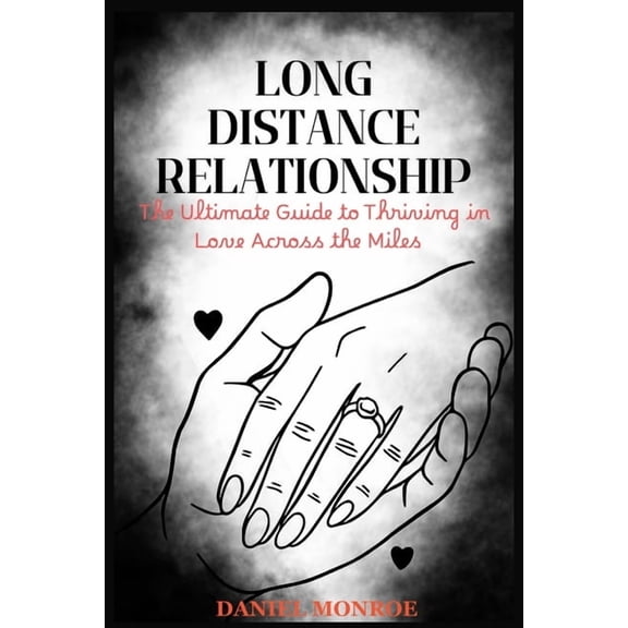 Long Distance Relationship: The Ultimate Guide to Thriving in Love Across the Miles, (Paperback)