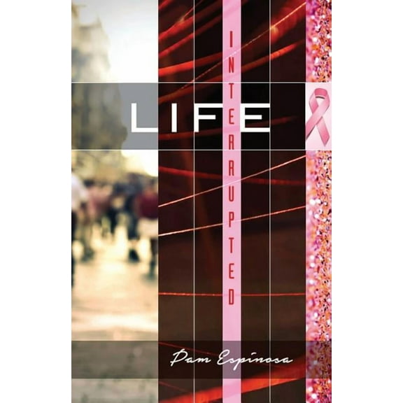Life Interrupted: Sharing Trials, Victories, and the Love of God  Paperback  1931820716 9781931820714 Pam Espinosa