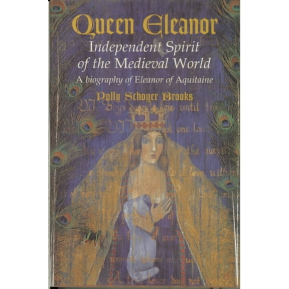 Queen Eleanor: Independent Spirit of the Medieval World: A Biography of Eleanor of Aquitaine, (Paperback)