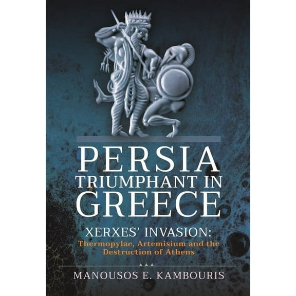 Persia Triumphant in Greece Manousos E Kambouris (Hardcover)