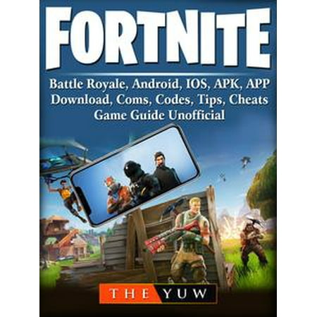 fortnite mobile battle royale android ios apk app download coms codes tips cheats game guide unofficial ebook walmart com - fortnite ios download size