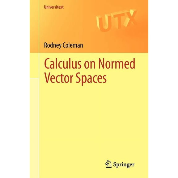 Universitext Calculus on Normed Vector Spaces, (Paperback)