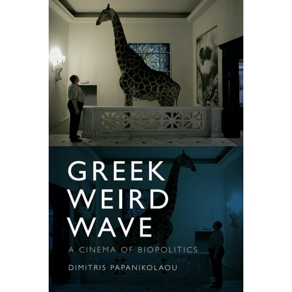 Greek Weird Wave: A Cinema of Biopolitics, (Hardcover)