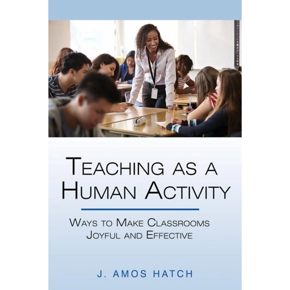 Teaching as a Human Activity: Ways to Make Classrooms Joyful and Effective, (Hardcover)