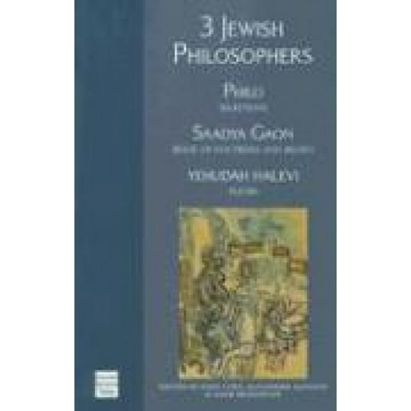 3 Jewish Philosophers: Philo - Selections, Saadya Gaon - Book of Doctrines and Beliefs, Yehuda Halevi - Kuzari