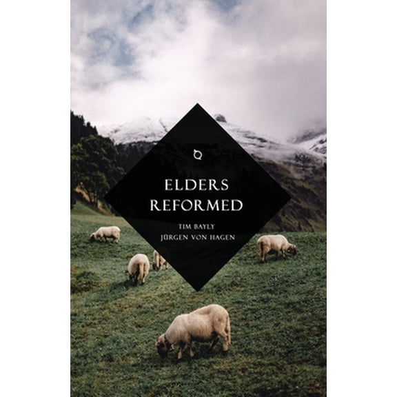 Elders Reformed  Paperback  Tim Bayly, Jrgen Von Hagen