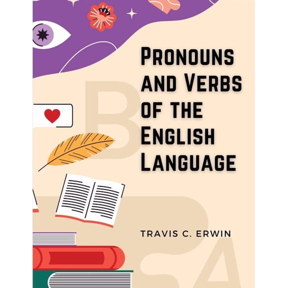 Pronouns and Verbs of the English Language (Paperback)