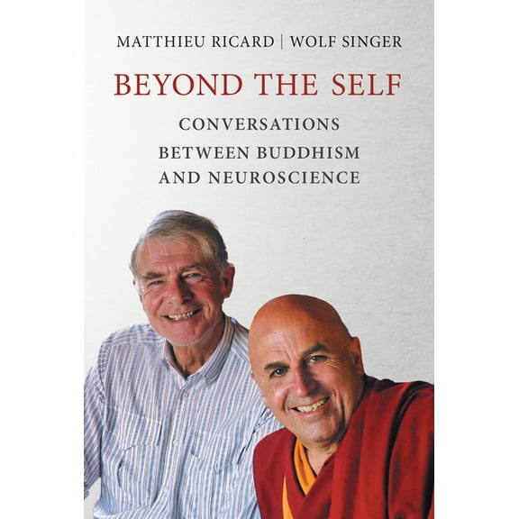 Beyond the Self: Conversations Between Buddhism and Neuroscience, (Paperback)