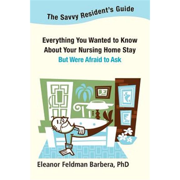 Pre-Owned The Savvy Resident's Guide: Everything You Wanted to Know About Your Nursing Home Stay But Were Afraid to Ask Paperback