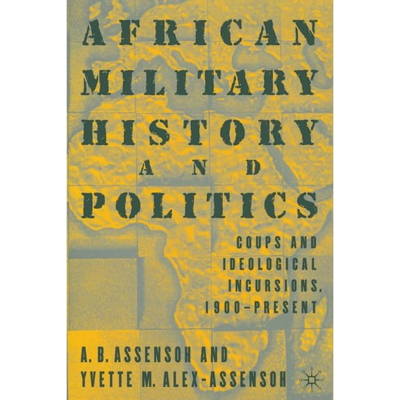 African Military History and Politics: Coups and Ideological Incursions, 1900-Present, (Paperback)