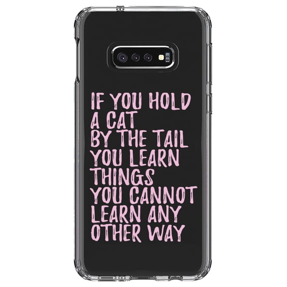 DistinctInk Clear Shockproof Hybrid Case for Samsung Galaxy S10e (5.8" Screen) - TPU Bumper Acrylic Back Tempered Glass Screen Protector - Hold a Cat by the Tail, Learn Things