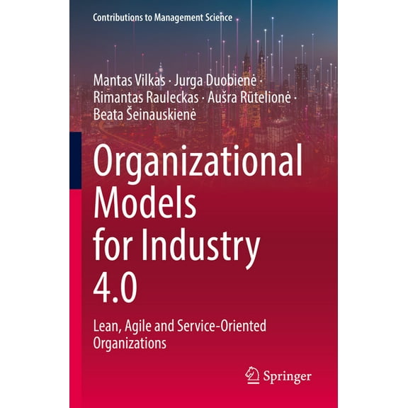 Contributions to Management Science Organizational Models for Industry 4.0: Lean, Agile and Service-Oriented Organizations, (Paperback)