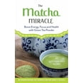 thumbnail image 3 of The Matcha Miracle: Boost Energy, Focus and Health with Green Tea Powder, (Paperback), 3 of 3