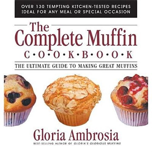 Pre-Owned The Complete Muffin Cookbook: The Ultimate Guide to Making Great Muffins (Paperback) 0757001793 9780757001796